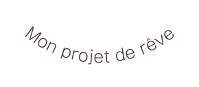 Mon projet de rêve